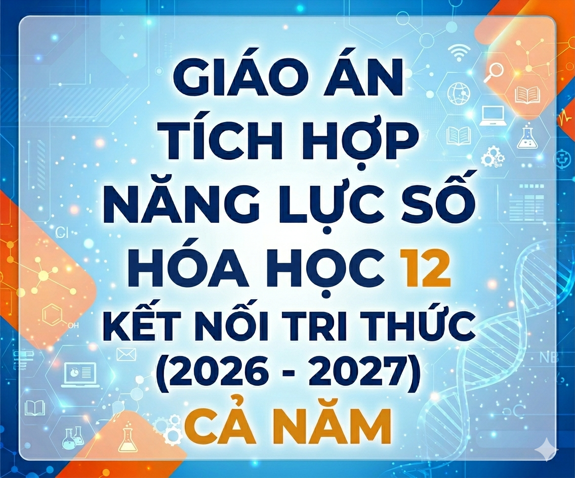 Giáo Án Tích Hợp Năng Lực Số Hóa Học 12 Kết Nối Tri Thức (2026 - 2027) Cả Năm